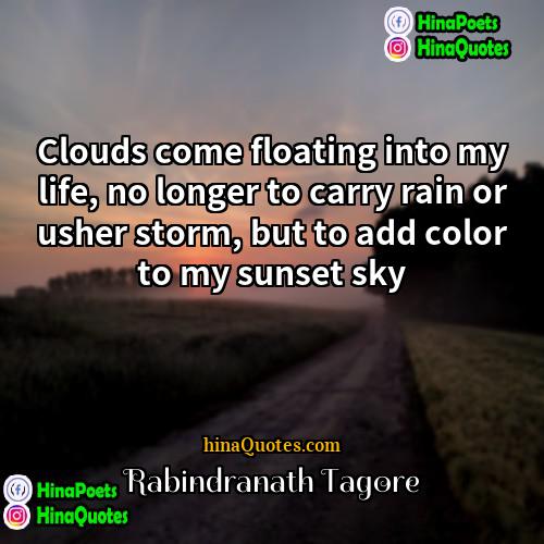Rabindranath Tagore Quotes | Clouds come floating into my life, no